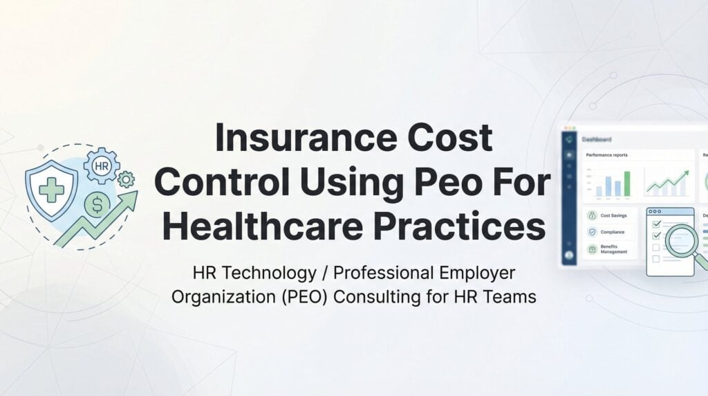 7 Insurance Cost Control Strategies Using a PEO for Healthcare Practices