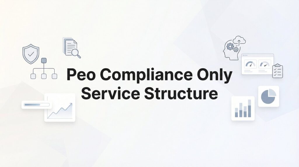 PEO Compliance-Only Service Structure: What You’re Actually Buying