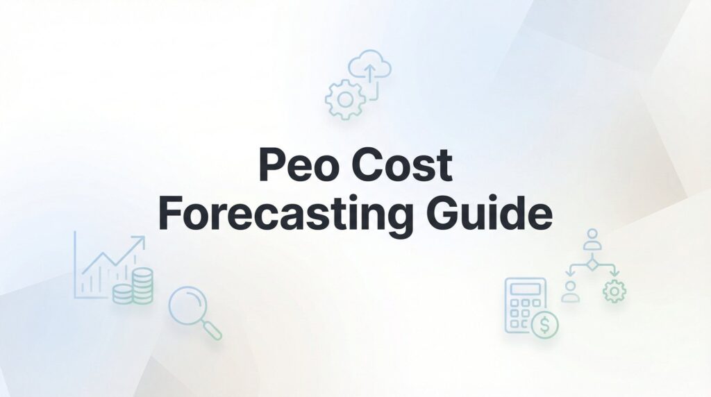 How to Forecast Your PEO Costs: A Practical Step-by-Step Guide
