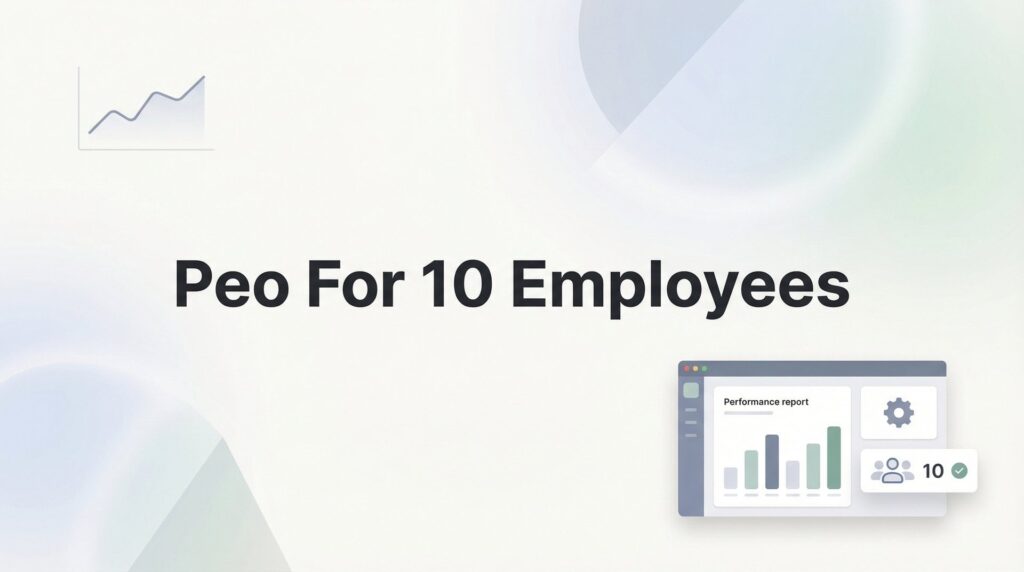 PEO for 10 Employees: 7 Strategies to Make It Work at This Size