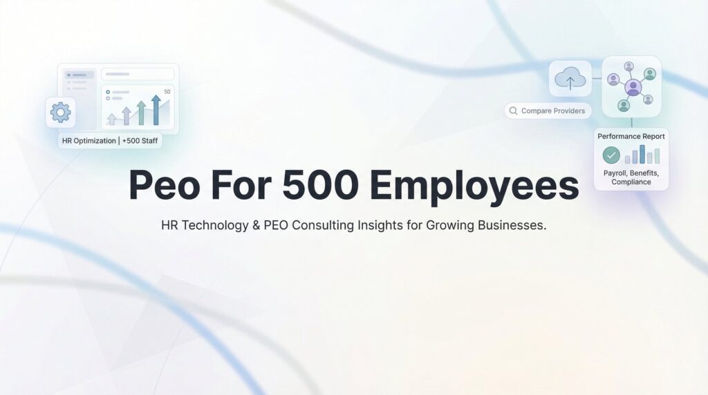PEO for 500 Employees: 7 Strategies to Maximize Value at Scale