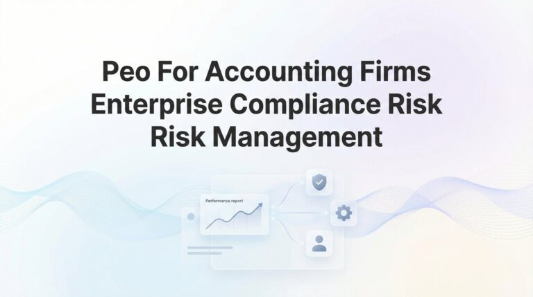 PEO for Accounting Firms: Enterprise Compliance Risk Management That Actually Works