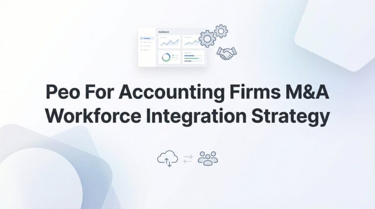 PEO for Accounting Firms: M&A Workforce Integration Strategy That Actually Works