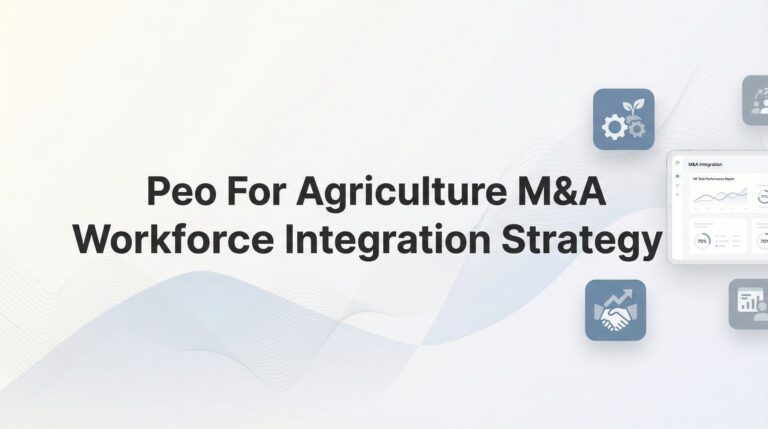 How to Build a PEO-Driven Workforce Integration Strategy for Agriculture M&A Deals