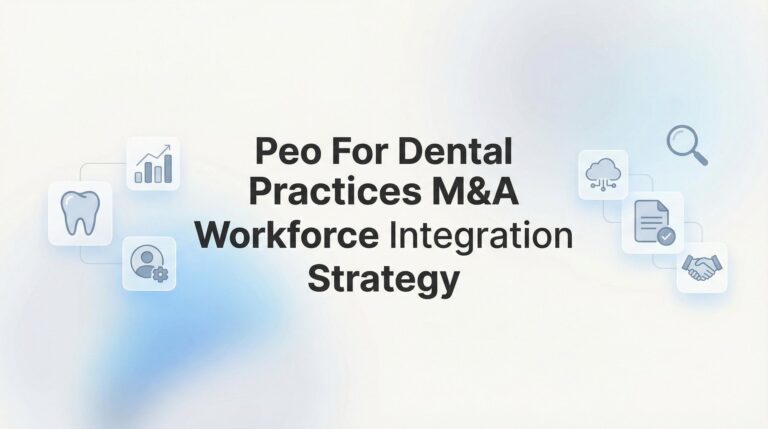 How to Integrate Dental Practice Workforces After M&A Using a PEO: A Step-by-Step Strategy