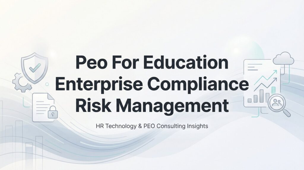 PEO for Education Enterprise Compliance Risk Management: A Practical Guide