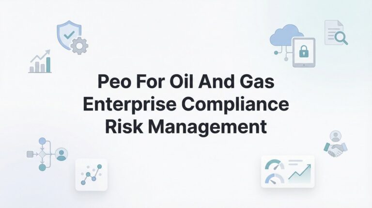 PEO for Oil and Gas Enterprise Compliance Risk Management: A Practical Guide