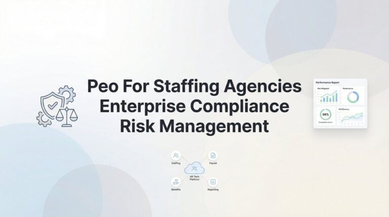 PEO for Staffing Agencies: Managing Enterprise Compliance Risk at Scale