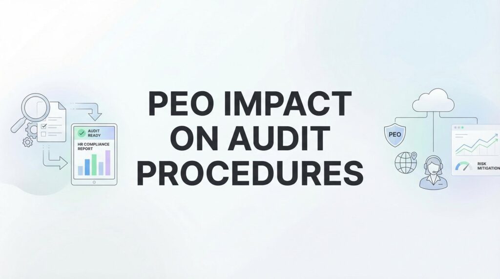 PEO Impact on Audit Procedures: What Changes When You Outsource Payroll and HR