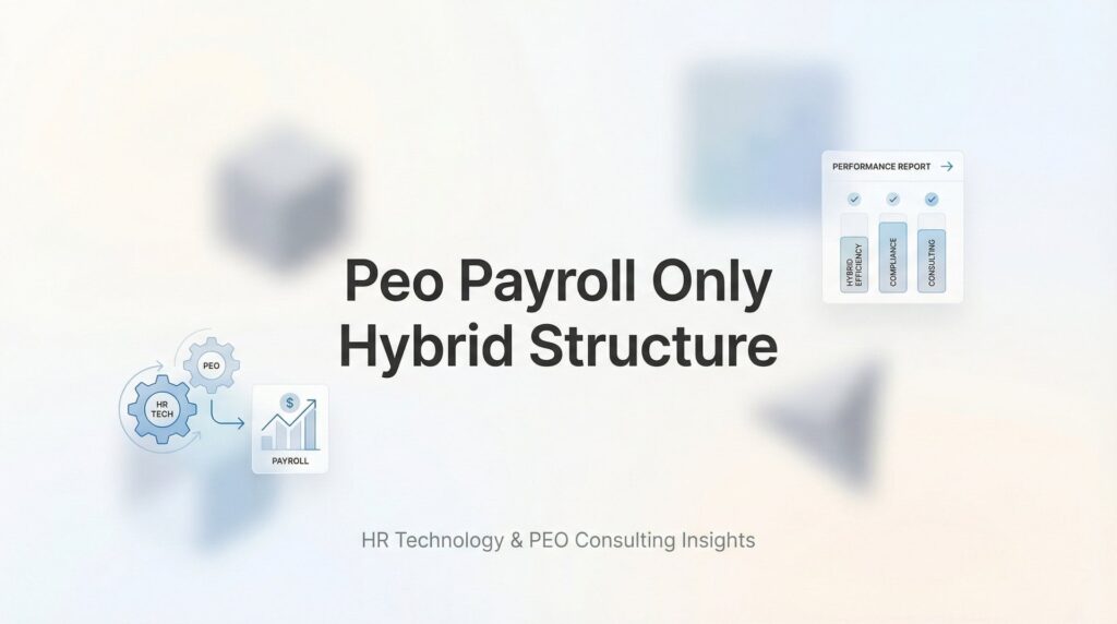 PEO Payroll-Only Hybrid Structure: When Splitting Services Makes Financial Sense