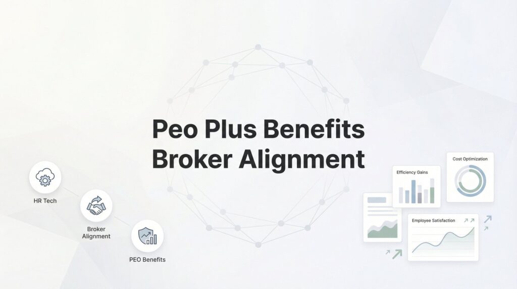 PEO Plus Benefits Broker Alignment: When to Keep Both and How to Make It Work