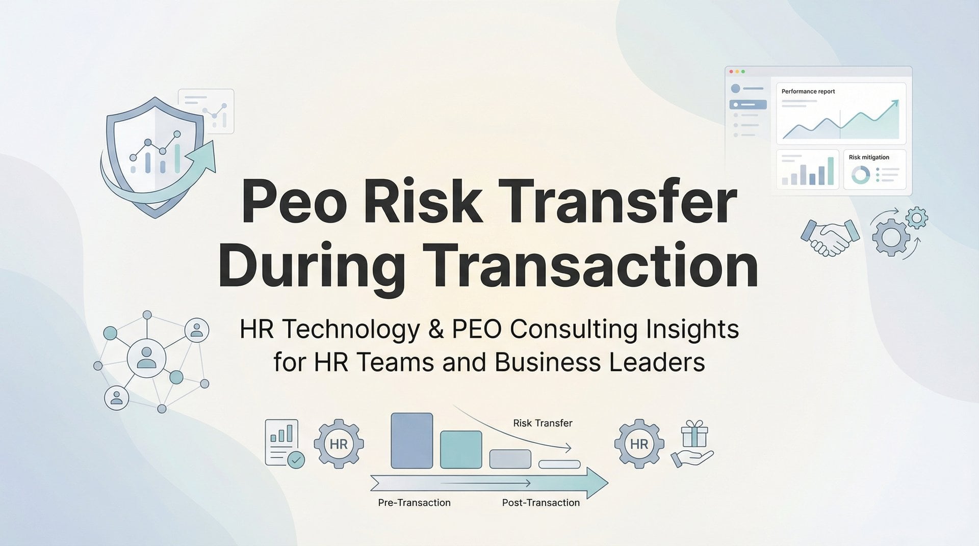 Structured Risk Transfer PEO Risk Transfer During Transaction: What Shifts?