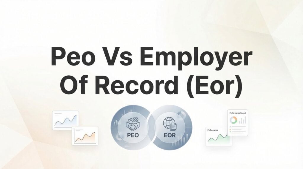 PEO vs Employer of Record (EOR): 7 Decision Factors That Actually Matter