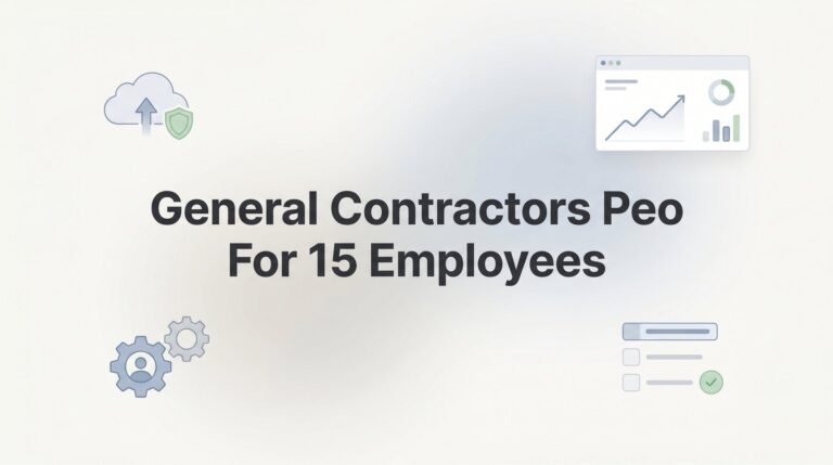 7 Smart Strategies for General Contractors with 15 Employees Evaluating a PEO