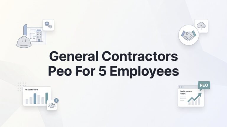 7 Smart Strategies for General Contractors with 5 Employees Evaluating PEO Solutions