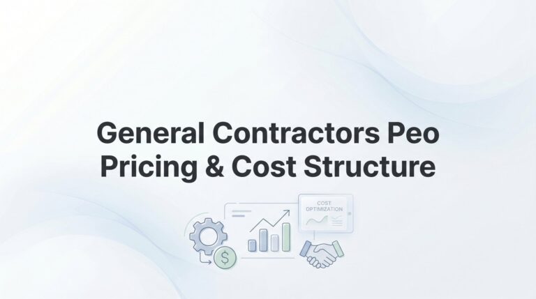 General Contractors PEO Pricing & Cost Structure: What Actually Drives Your Costs