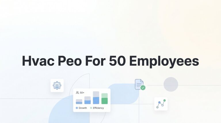 7 Strategies for Choosing an HVAC PEO at the 50-Employee Threshold
