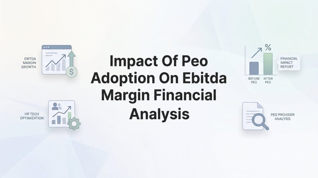 How PEO Adoption Affects Your EBITDA Margin: A Financial Impact Analysis