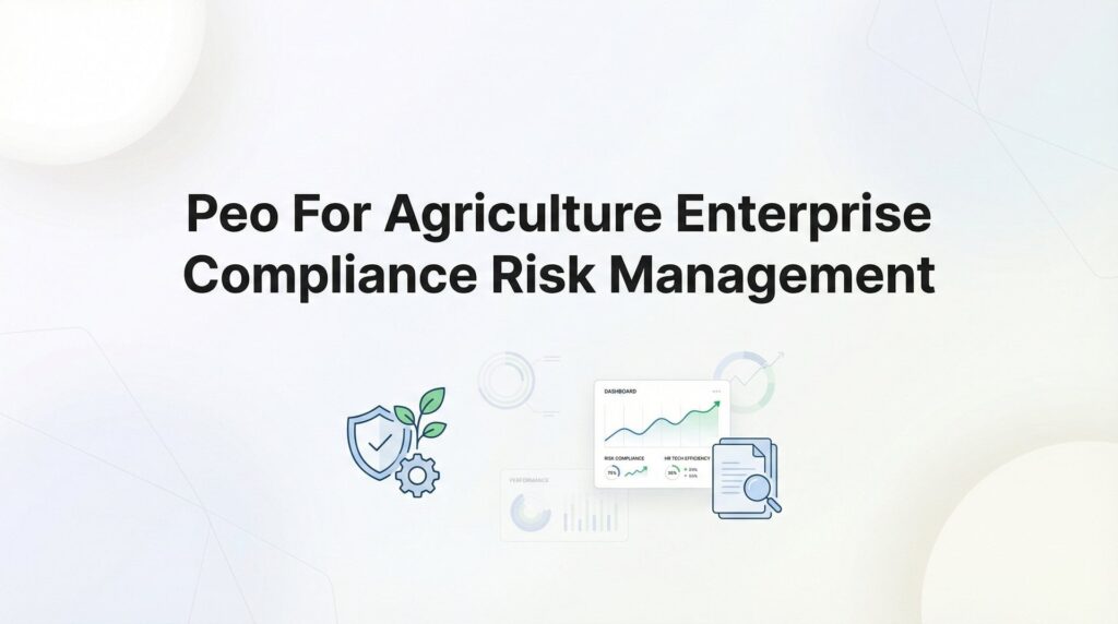 PEO for Agriculture Enterprise Compliance Risk Management: A Practical Guide