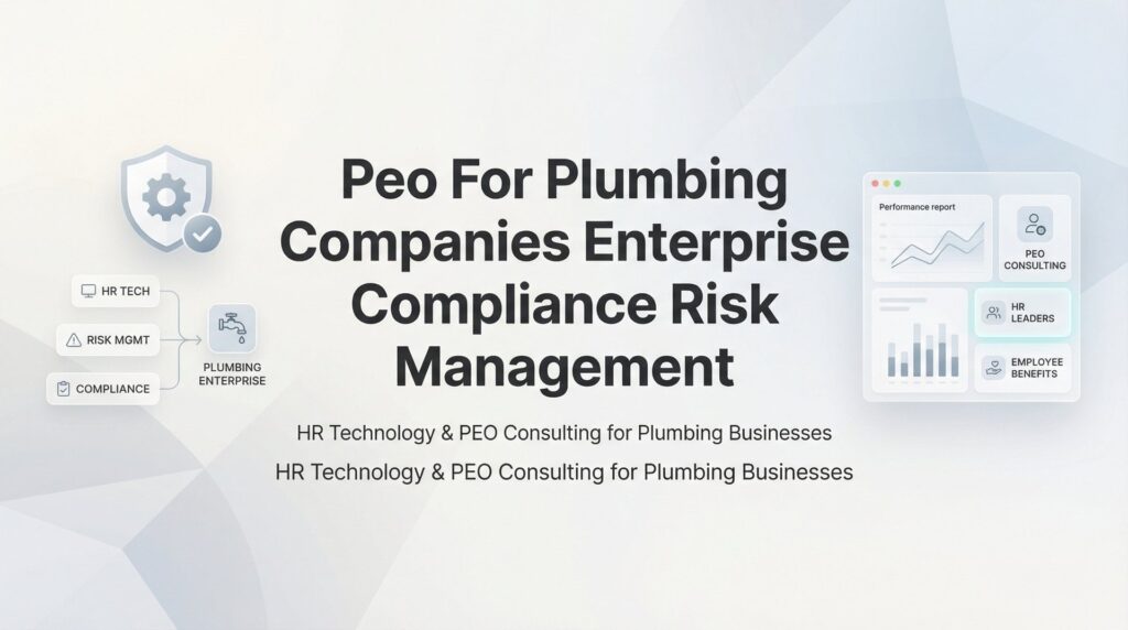 PEO for Plumbing Companies: Enterprise Compliance Risk Management Explained