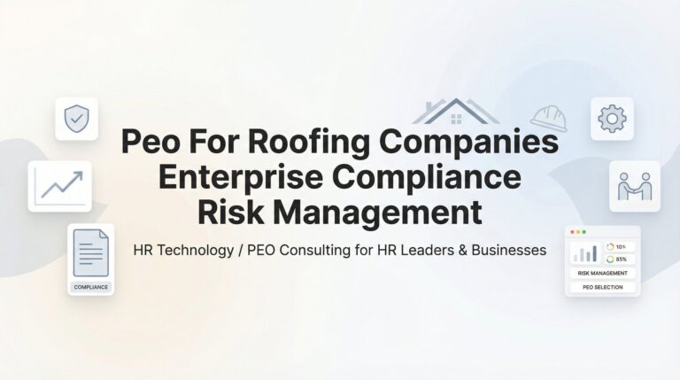 PEO for Roofing Companies: Enterprise Compliance Risk Management Explained
