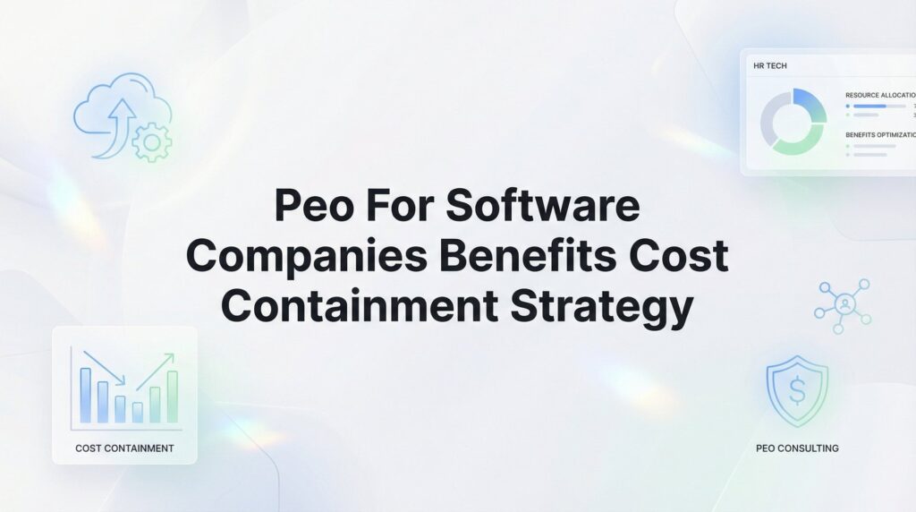 PEO for Software Companies: Benefits and Cost Containment Strategy That Actually Works