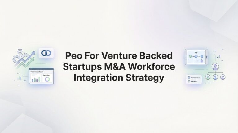 How to Integrate an Acquired Workforce Using a PEO: M&A Strategy for Venture-Backed Startups