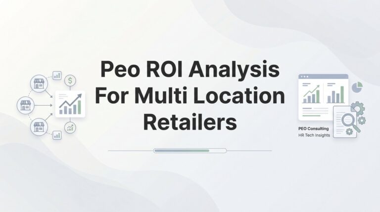 How to Calculate PEO ROI for Multi-Location Retail Operations: A Practical Framework