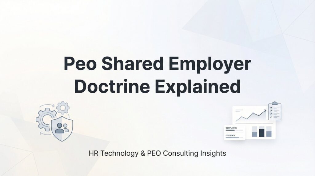 PEO Shared Employer Doctrine Explained: What It Means for Your Business