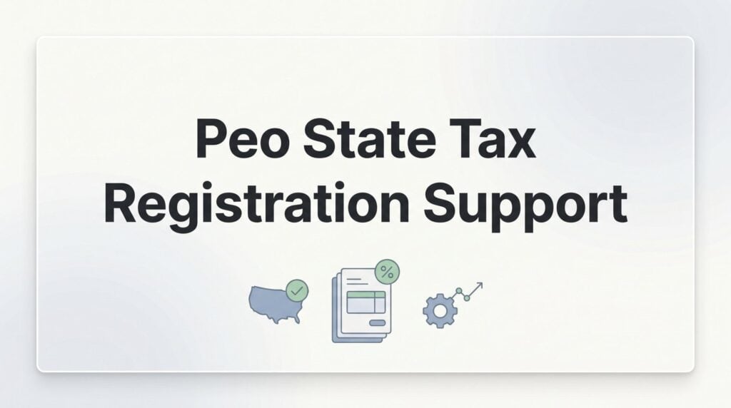 PEO State Tax Registration Support: What It Actually Covers and When You Need It