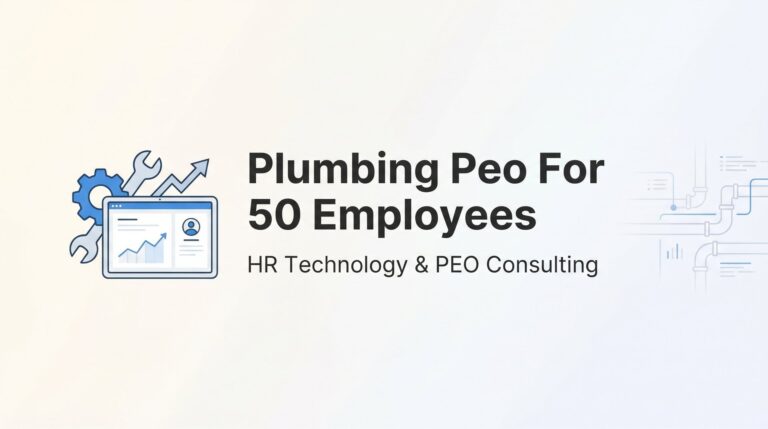 7 Smart Strategies for Choosing a Plumbing PEO at 50 Employees