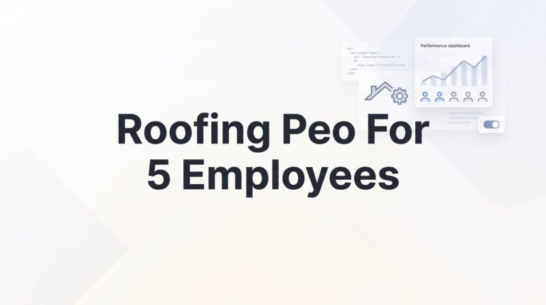 7 Smart Strategies for Roofing Companies with 5 Employees Evaluating PEO Partners