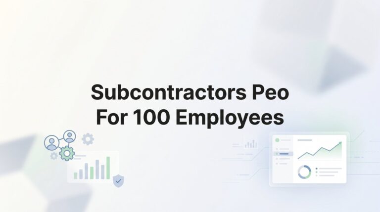 7 PEO Strategies for Subcontractors Managing 100 Employees