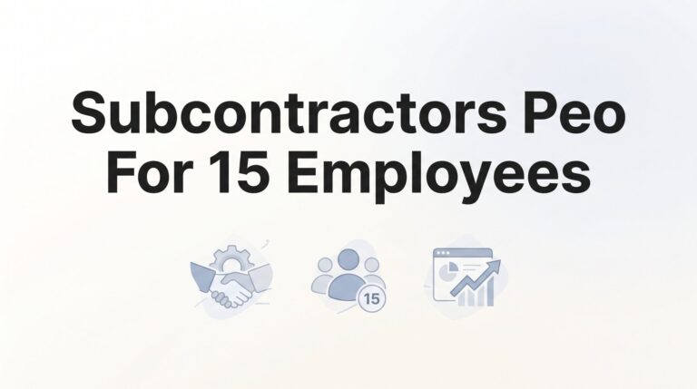 7 Strategies for Subcontractors Evaluating PEO Services at 15 Employees