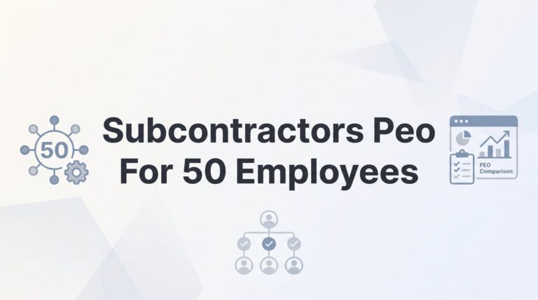 7 Strategies for Subcontractors Evaluating PEO Solutions at 50 Employees