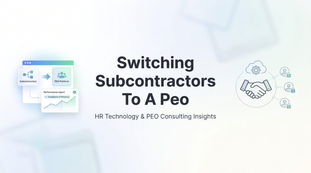 How to Switch Subcontractors to a PEO: A Practical Transition Guide