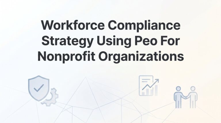 How to Build a Workforce Compliance Strategy Using a PEO for Your Nonprofit