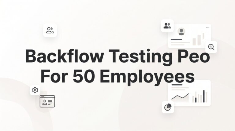 7 Smart Strategies for Backflow Testing Companies with 50 Employees Evaluating a PEO