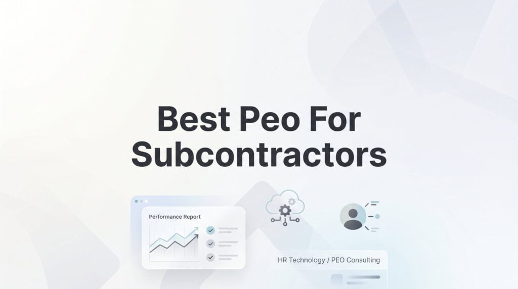 Best PEO for Subcontractors: 7 Strategies to Find the Right Fit