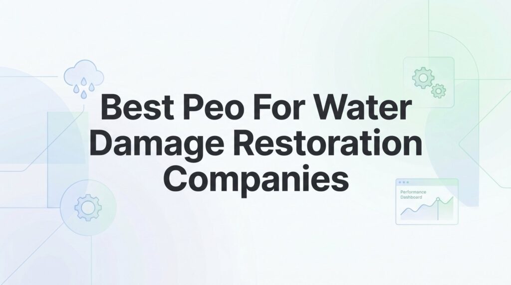 7 Best PEOs for Water Damage Restoration Companies in 2026