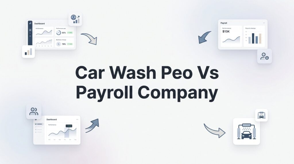 Car Wash PEO vs Payroll Company: Which One Actually Makes Sense?