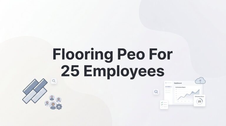 7 Strategies for Choosing a Flooring PEO When You Have 25 Employees