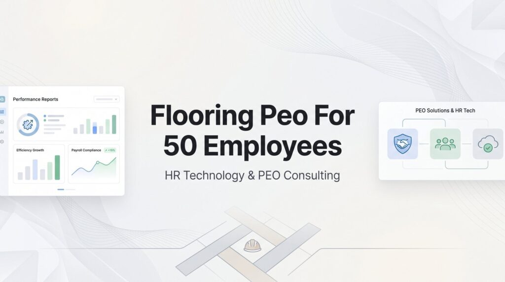 7 Strategies for Selecting a Flooring Industry PEO at 50 Employees