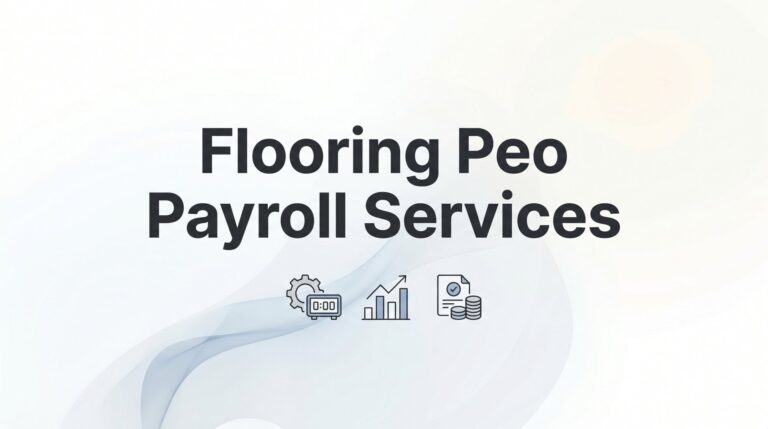 Flooring PEO Payroll Services: What Flooring Contractors Actually Need to Know
