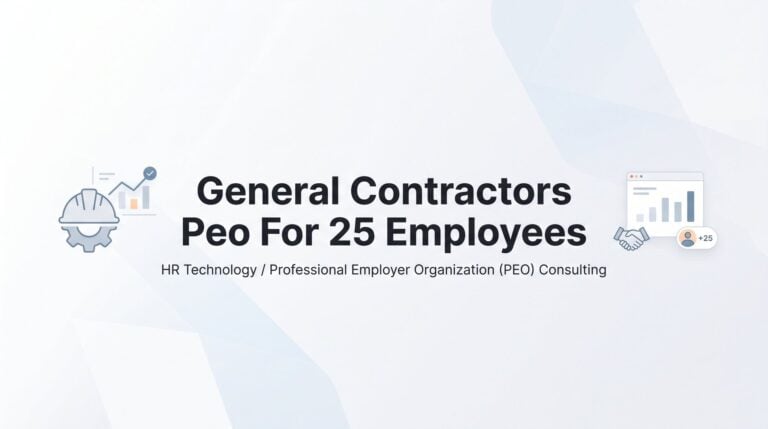 7 Strategies for Choosing a PEO When You Run a 25-Person GC Operation