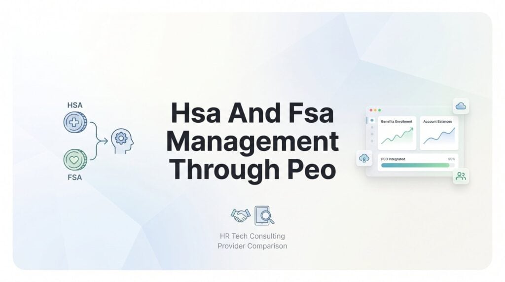 HSA and FSA Management Through a PEO: What Actually Changes for Your Business