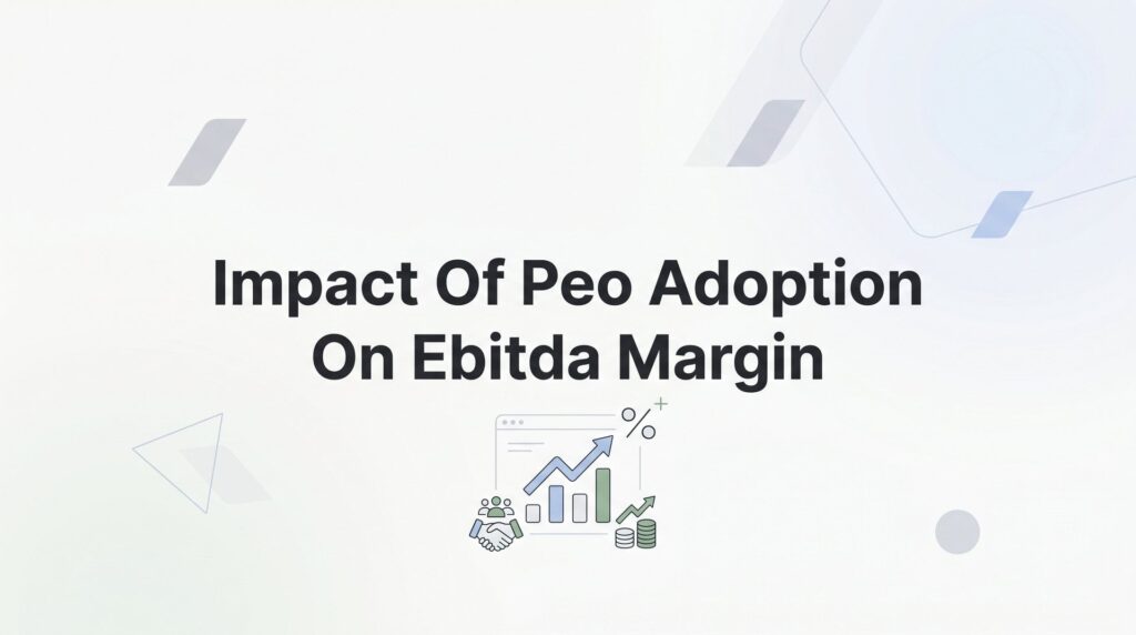 Impact of PEO Adoption on EBITDA Margin: Where the Numbers Actually Move