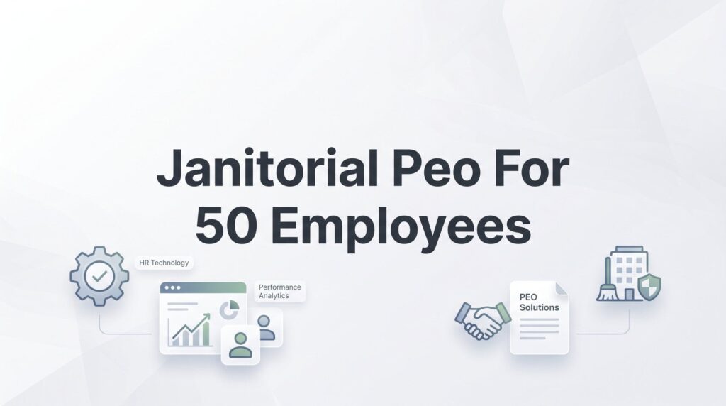 7 Strategies for Choosing a Janitorial PEO When You Have Around 50 Employees