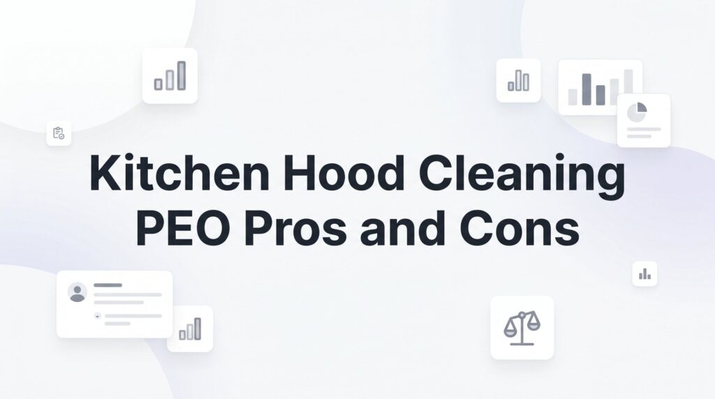 PEO for Kitchen Hood Cleaning Companies: Honest Pros and Cons