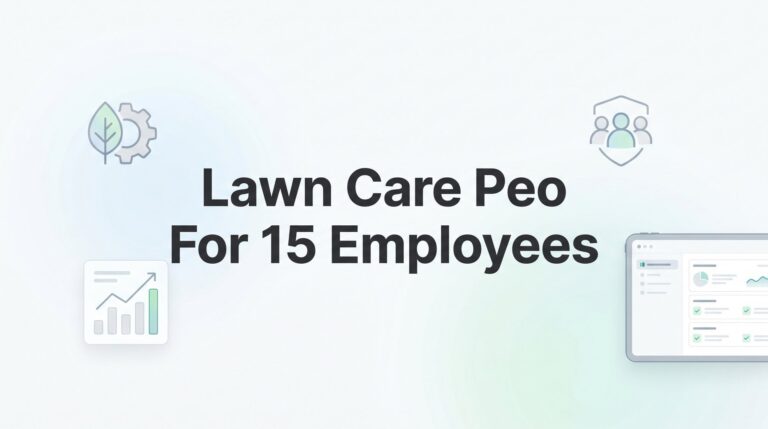 7 Smart Moves for Finding the Right PEO When You Have 15 Lawn Care Employees